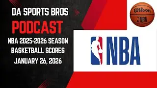DA Sports Bros Podcast: NBA Basketball Scores Round Up for January 26, 2026