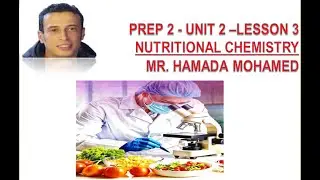 Unit 2 - Lesson 3 - nutritional chemistry - Mr . Hamada Mohamed