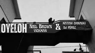 Niel Brown,Vickman Ft. @MatiahChinaskiOficial & DJ Perez - OYELOH