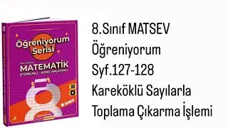8.SINIF MATSEV &Ouml;ĞRENİYORUM SERİSİ S.127-128 KAREK&Ouml;KL&Uuml; SAYILARLA TOPLAMA-&Ccedil;IKARMA İŞLEMİ