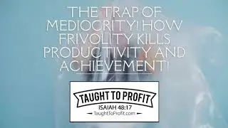 The Trap Of Mediocrity! How Frivolity Kills Productivity And Achievement!