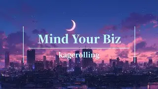 kagerolling-『Mind Your Biz』【MUSIC VIDEO】デリカシーない大人は老害🌛