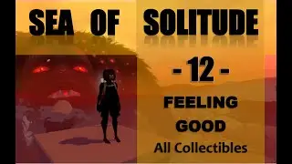 SEA OF SOLITUDE - 12 - FEELING GOOD - All Collectibles / Walkthrough