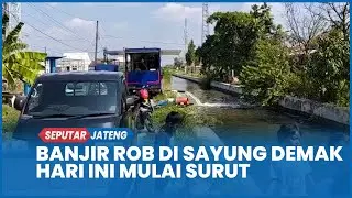 Banjir Rob di Sayung Demak Hari Ini Mulai Surut, Sejumlah Desa Bisa Diakses