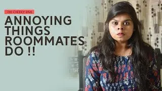 ANNOYING THINGS ROOMMATES DO | The Cheeky DNA