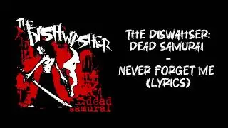 The Dishwasher: Dead Samurai - Never Forget Me (Lyrics)