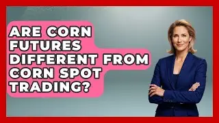 Are Corn Futures Different From Corn Spot Trading? | Commodity Wealth Investor News