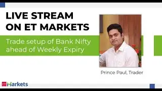 ET Markets Live Stream: Prince Paul on Trade setup of Bank Nifty ahead of Weekly Expiry