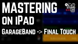 Mastering on iPad - GarageBand to Final Touch