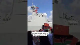Chinese warship docks in Mombasa, Kenya 🇰🇪 (China, Africa)