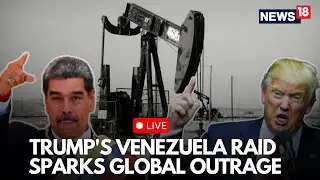 US Venezuela War LIVE | Trump&rsquo;s War on Venezuela Sparks Global Outrage | Maduro Captured | N18G