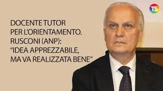 Docente tutor per l&rsquo;orientamento. Rusconi (ANP): &ldquo;Idea apprezzabile, ma va realizzata bene&rdquo;