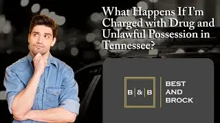 What Happens If I&rsquo;m Charged with Drug and Unlawful Possession in Tennessee? | Call Best & Brock