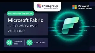 WEBINAR ONLINE: Microsoft Fabric. Co to właściwie zmienia?