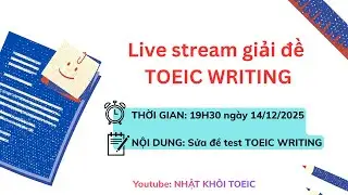LIVE STREAM GIẢI ĐỀ TOEIC WRITING NG&Agrave;Y 14/12/2025 | NHẬT KH&Ocirc;I TOEIC