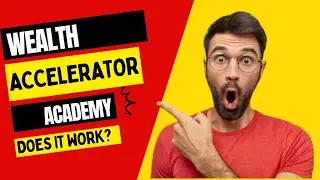 Does The Wealth Accelerator Academy Work? Wealth Accelerator Academy Review!