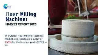 Flour Milling Machines Market Report 2023 | Forecast, Market Size & Growth