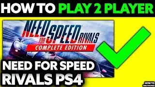 How To Play 2 Player in Need for Speed Rivals PS4? (2025)