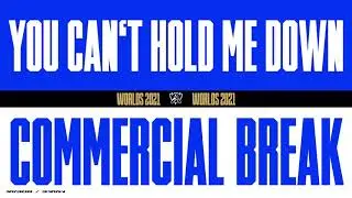 Worlds 2021 | Commercial Break | You Can't Hold Me Down