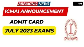 BREAKING News | ICMAI Announcement Admit Card July 2023 Exams | CMA Exam July 2023 Admit card