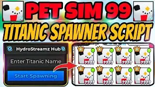 [NEW!🤑] 🔥 PET SIMULATOR 99 TITANIC SPAWNER SCRIPT! 🚀| NEW UPDATE 🌀