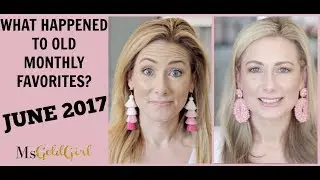 Revisiting Monthly Favorites | Where Are They Now | June 2017 | MsGoldgirl