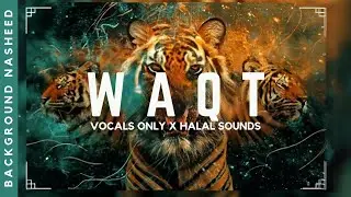 [No Copyright Nasheed] Waqt &mdash; Background Nasheed | Halal Sounds