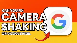 CAN YOU FIX PIXEL CAMERA SHAKING? GOOGLE PIXEL | 2025 FULL GUIDE