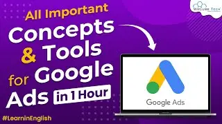 All Important Concepts & Tools for Google Ads in 1 Hour Full Tutorial in English