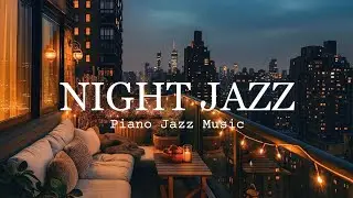Relaxing Jazz Instrumental Music at Night - Soothing of Sleep Jazz Piano Music & Delicate Jazz Music
