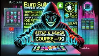 Burp Suite Setup & Usage for iOS Penetration Testing | Step-by-Step Guide (Part 9)