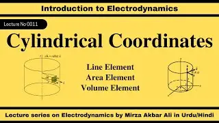 Lecture 0011: Cylindrical Coordinates | Line Element | Area Element | Volume Element | Urdu/Hindi