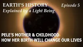 EH5 - Pele&rsquo;s mother, conception and childhood & how her birth will change our lives