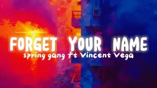 [ETM] - Forget Your Name - spring gang ft Vincent Vega (Lyrics)