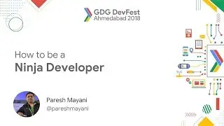 #DevFestAhm - How to be a Ninja Developer by Paresh Mayani - GDG Ahmedabad DevFest 2018