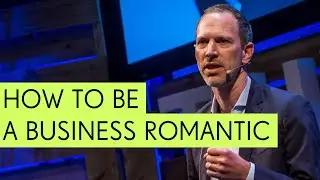 How to Be a Business Romantic - Tim Leberecht