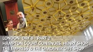 London: Day 8 - Part 2 Hampton Court Continues, Henry Shop, The Empress & the Gardener Gift Shop