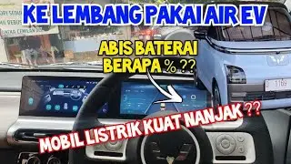 TEST DRIVE WULING AIR EV KE LEMBANG ! MOBIL LISTRIK KUAT NANJAK GA ?