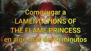 C&oacute;mo jugar a LAMENTATIONS OF THE FLAME PRINCESS en 17 minutos (LotFP)