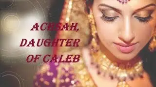 Achsah, Daughter of Caleb