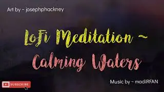 LoFi Meditation ~ Calming Waters