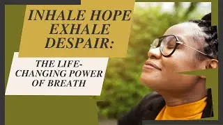 How to breathe. Breath in hope, exhale despair.