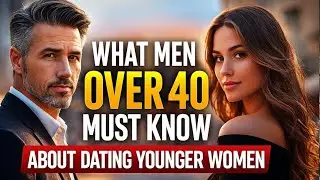 What Men Over 40 Must Know Before Dating Younger Women