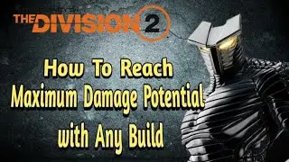 The Division 2 - How to reach Maximum Damage with Any Build