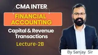 Capital and Revenue Transactions by  Sanjay Saroha I CMA Inter. Financial Acc. L-2B