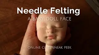 Needle Felting a Baby Doll Face | Online Class Sneak Peek
