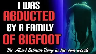 A True Bigfoot Abduction Story, An account of Albert Ostman in His Own Words