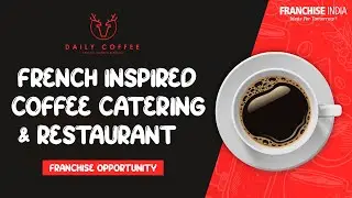 Daily Coffee:- Franchise Opportunity | French Inspired Coffee Catering & Restaurant | BOOC
