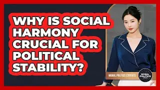 Why Is Social Harmony Crucial For Political Stability?