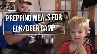 Prepping Meals for Elk/Deer Camp - Drop Camps, Wall Tent Camps, Road Camps